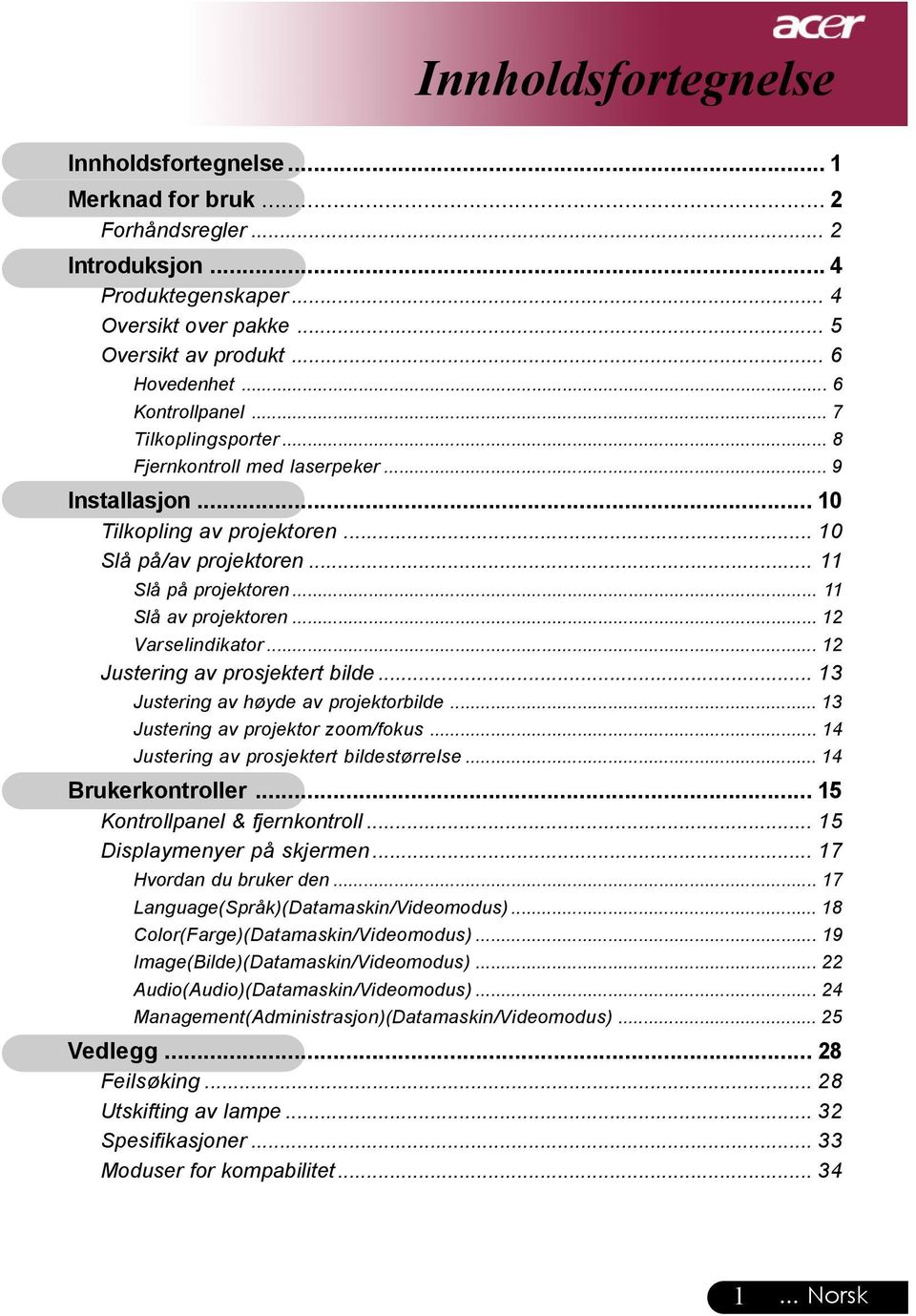 .. 11 Slå av projektoren... 12 Varselindikator... 12 Justering av prosjektert bilde... 13 Justering av høyde av projektorbilde... 13 Justering av projektor zoom/fokus.