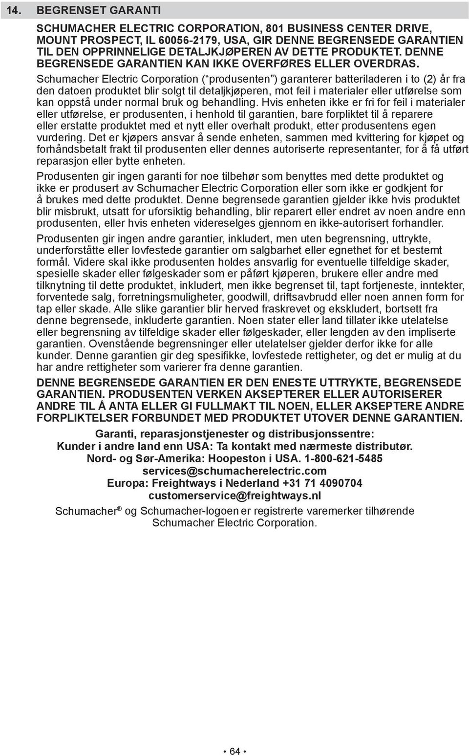 Schumacher Electric Corporation ( produsenten ) garanterer batteriladeren i to (2) år fra den datoen produktet blir solgt til detaljkjøperen, mot feil i materialer eller utførelse som kan oppstå