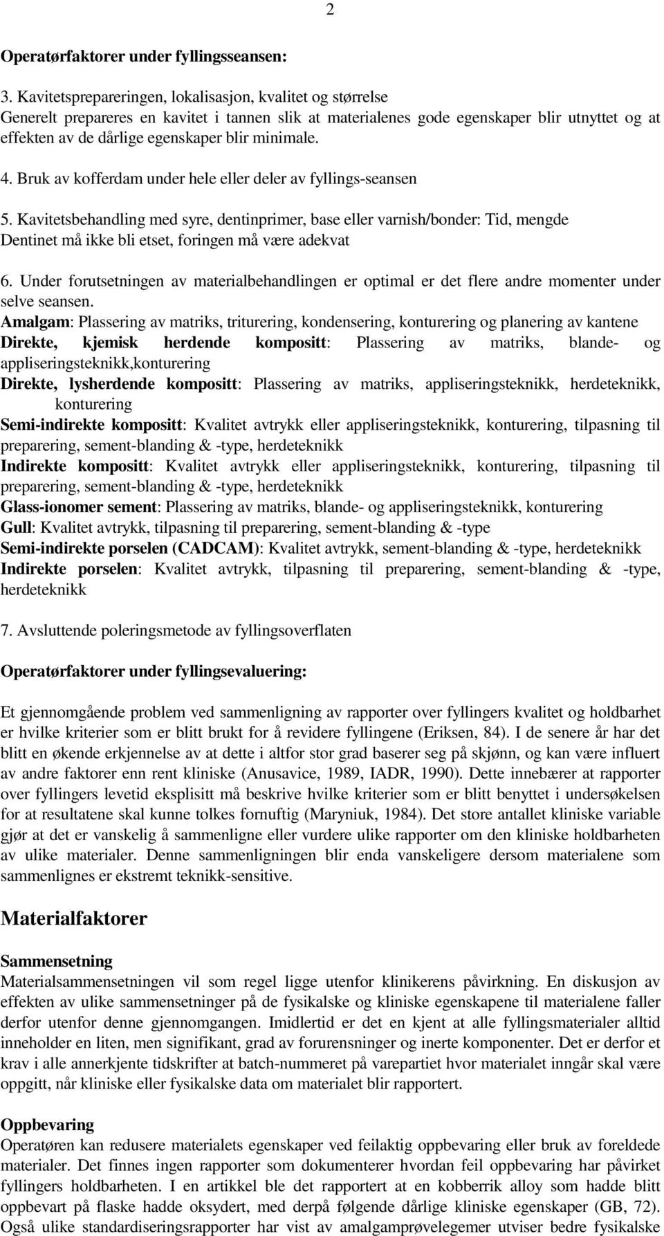 minimale. 4. Bruk av kofferdam under hele eller deler av fyllings-seansen 5.