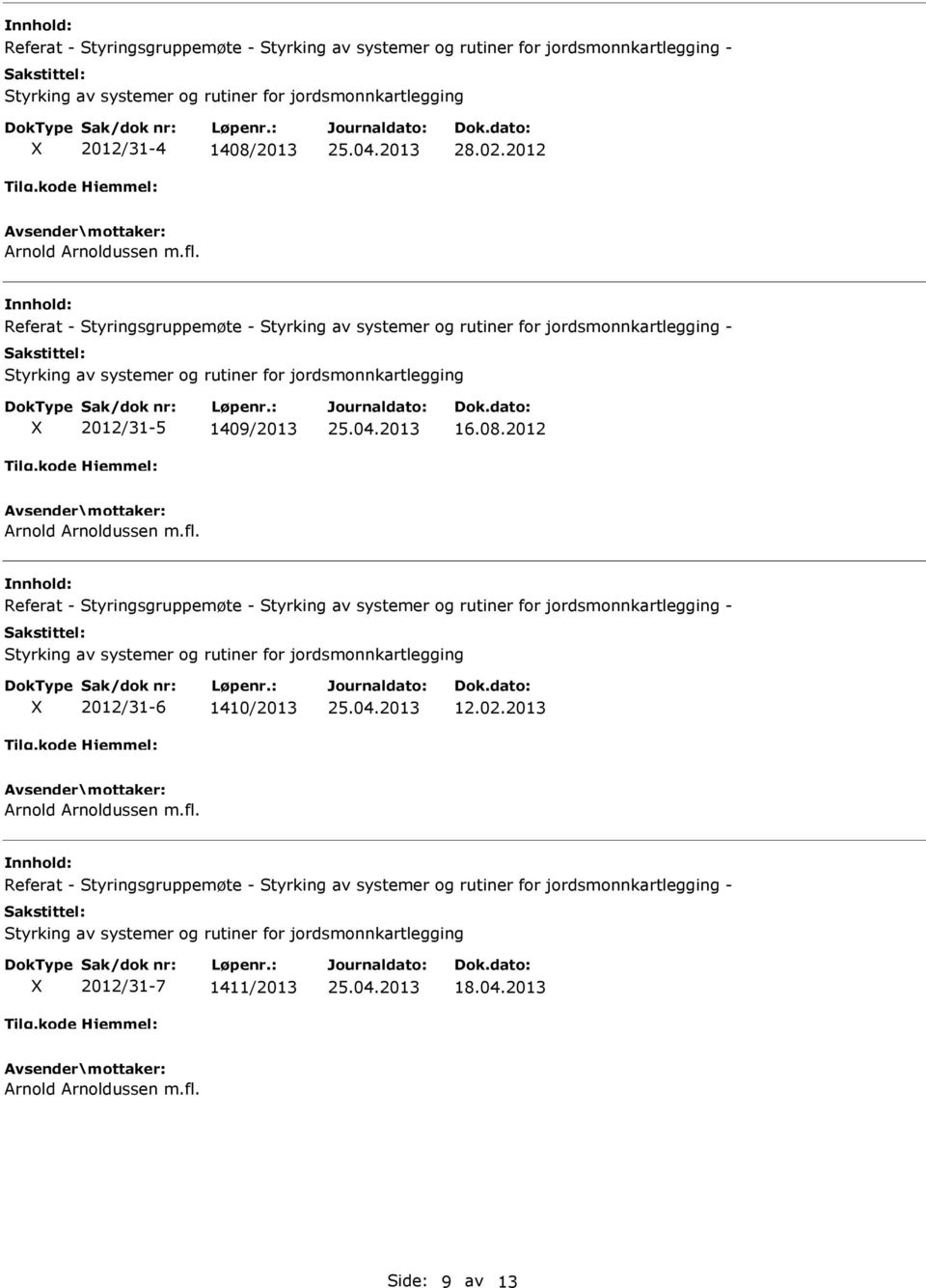 Referat - Styringsgruppemøte - Styrking av systemer og rutiner for jordsmonnkartlegging - Styrking av systemer og rutiner for jordsmonnkartlegging X 2012/31-5 1409/2013 16.08.