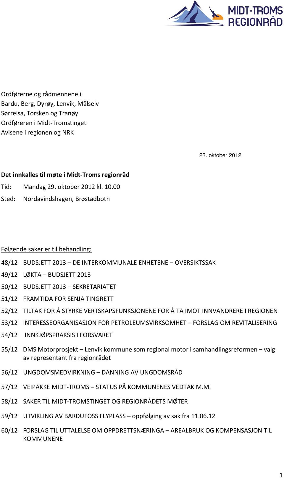 00 Sted: Nordavindshagen, Brøstadbotn Følgende saker er til behandling: 48/12 BUDSJETT 2013 DE INTERKOMMUNALE ENHETENE OVERSIKTSSAK 49/12 LØKTA BUDSJETT 2013 50/12 BUDSJETT 2013 SEKRETARIATET 51/12