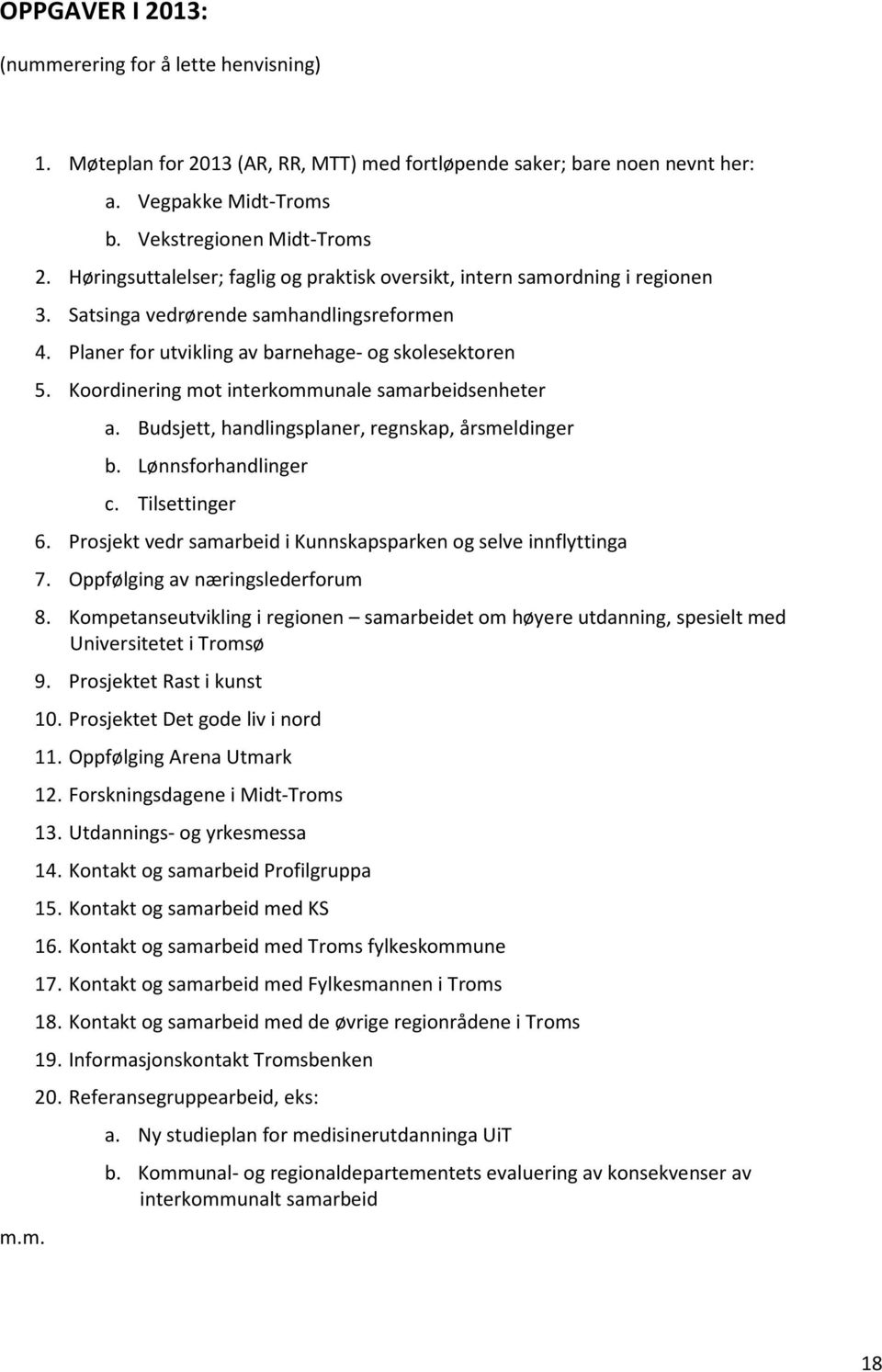 Koordinering mot interkommunale samarbeidsenheter a. Budsjett, handlingsplaner, regnskap, årsmeldinger b. Lønnsforhandlinger c. Tilsettinger 6.