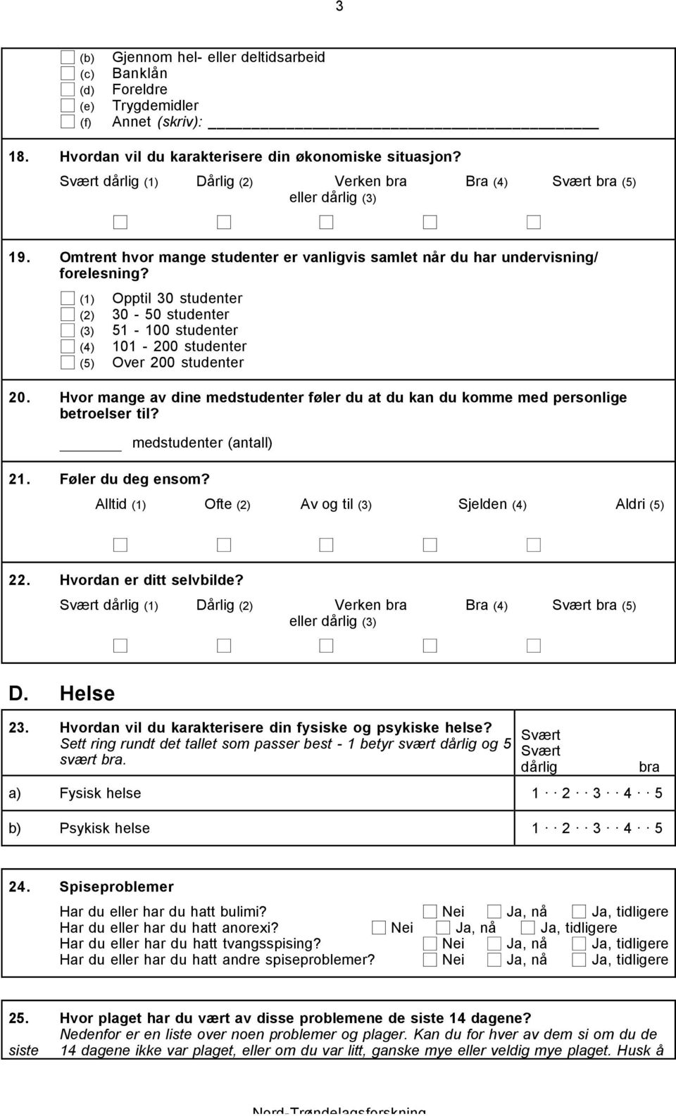 (1) Opptil 30 studenter (2) 30-50 studenter (3) 51-100 studenter (4) 101-200 studenter (5) Over 200 studenter 20.