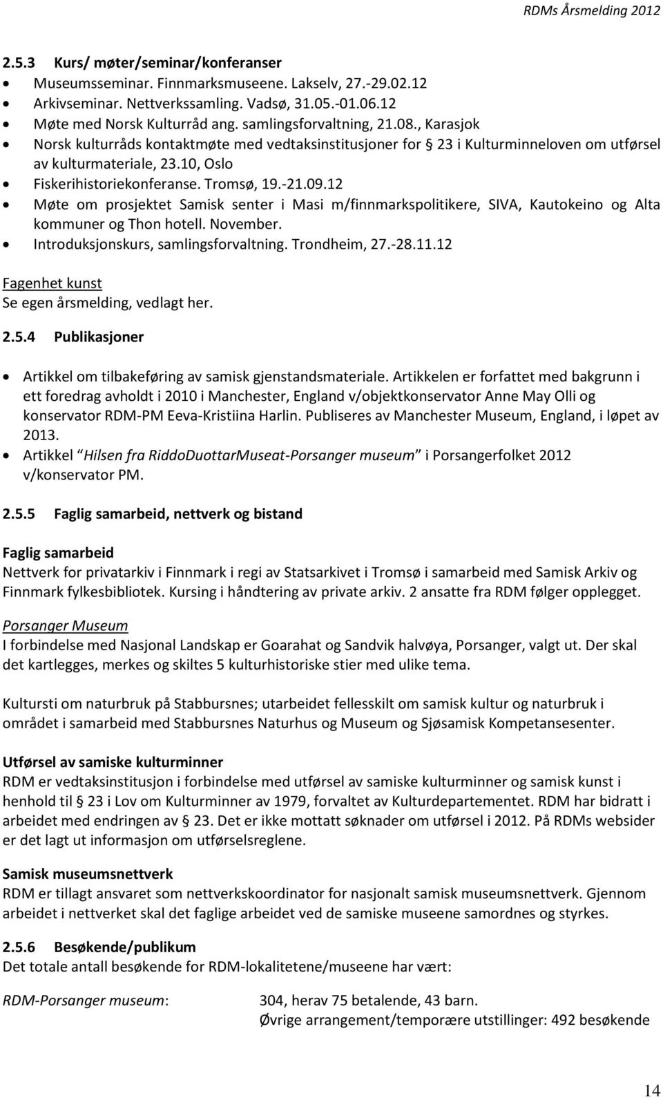 -21.09.12 Møte om prosjektet Samisk senter i Masi m/finnmarkspolitikere, SIVA, Kautokeino og Alta kommuner og Thon hotell. November. Introduksjonskurs, samlingsforvaltning. Trondheim, 27.-28.11.