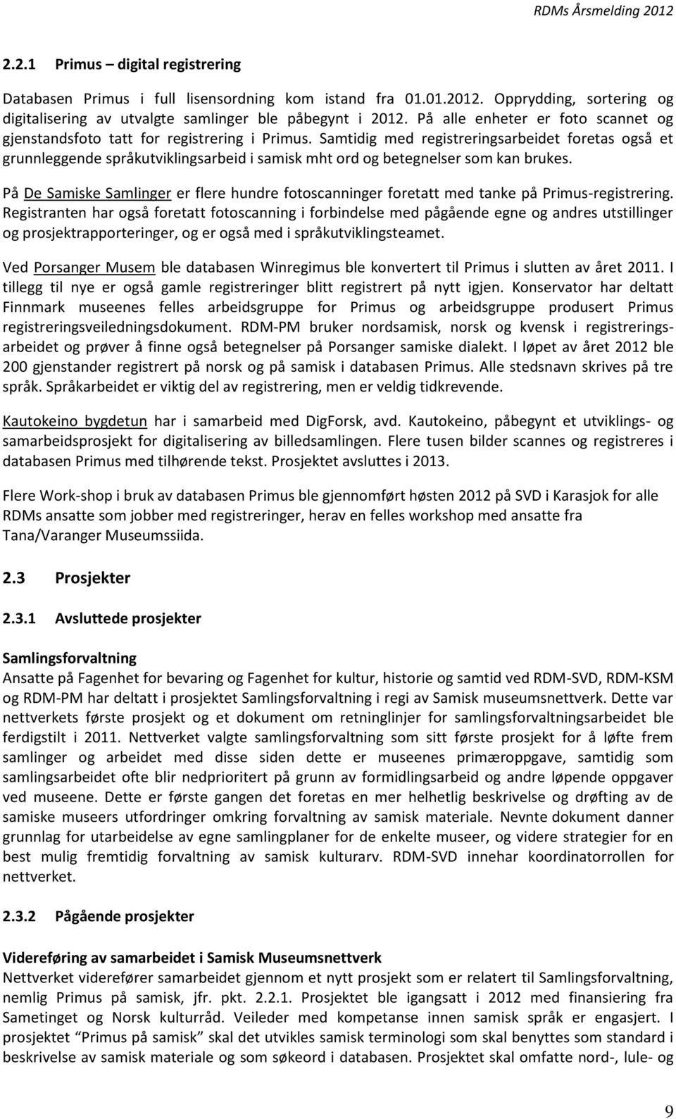 Samtidig med registreringsarbeidet foretas også et grunnleggende språkutviklingsarbeid i samisk mht ord og betegnelser som kan brukes.