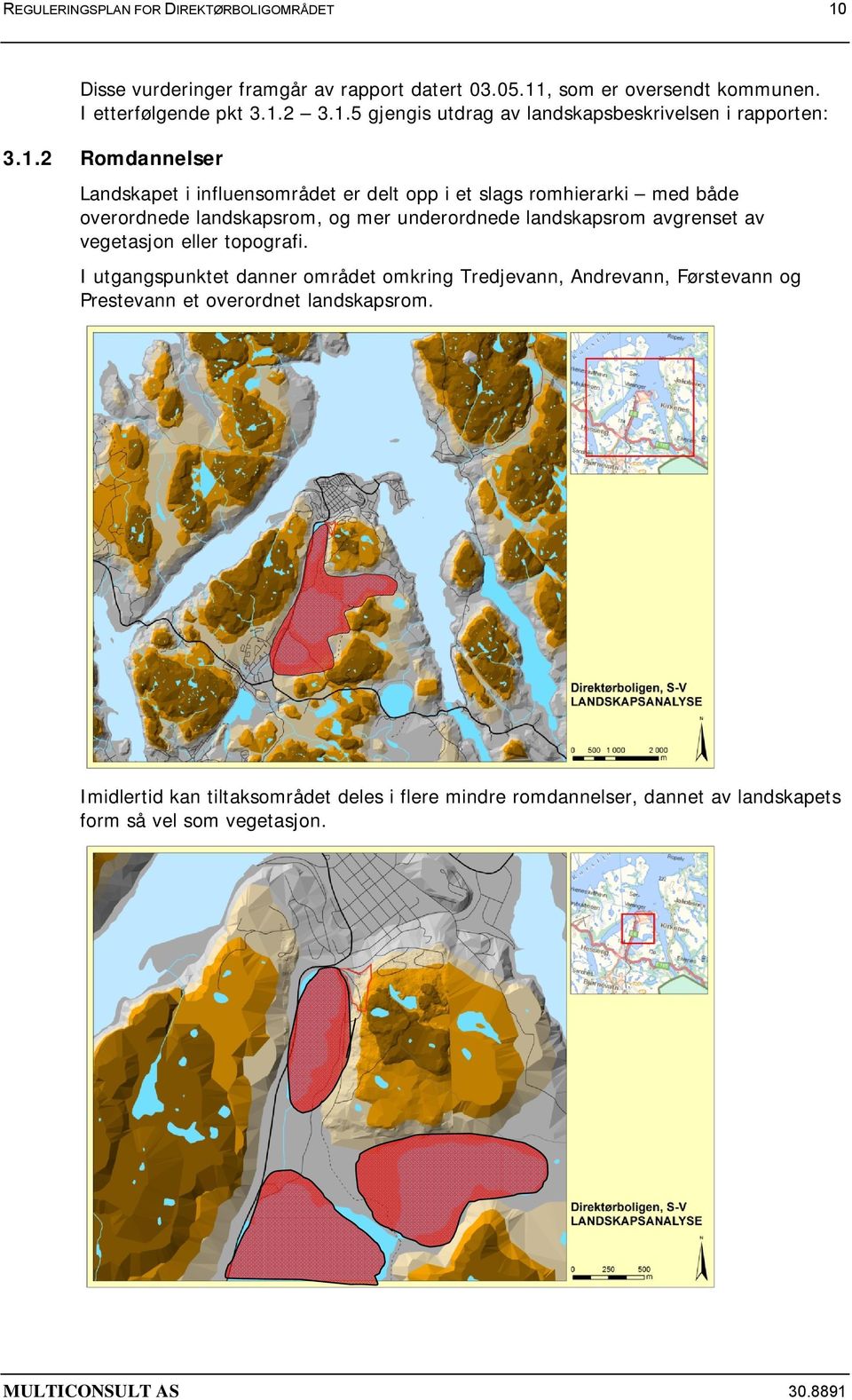 avgrenset av vegetasjon eller topografi. I utgangspunktet danner området omkring Tredjevann, Andrevann, Førstevann og Prestevann et overordnet landskapsrom.