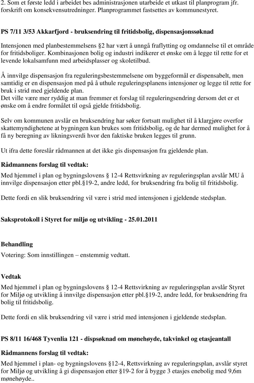 Kombinasjonen bolig og industri indikerer et ønske om å legge til rette for et levende lokalsamfunn med arbeidsplasser og skoletilbud.