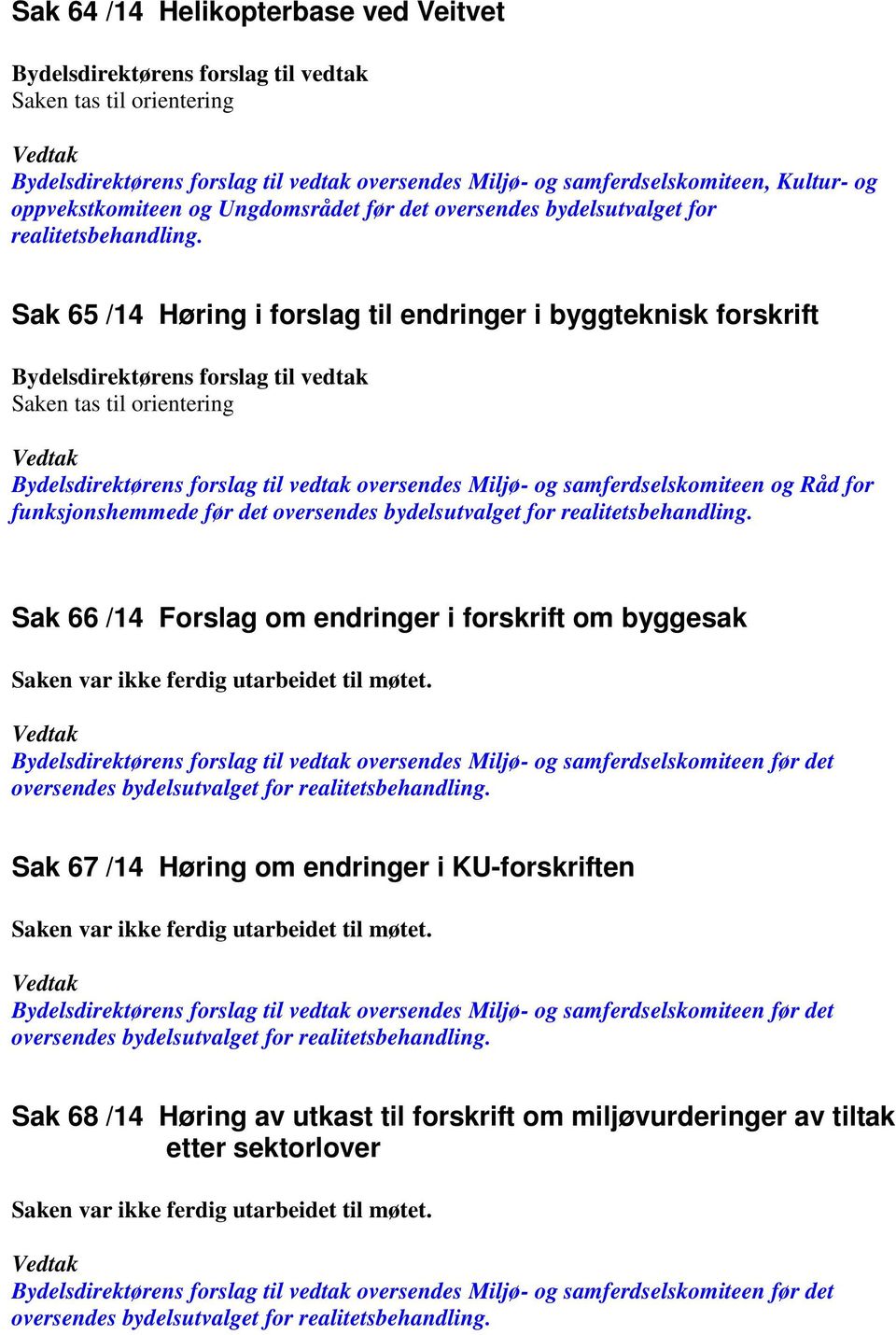 Saken var ikke ferdig utarbeidet til møtet. oversendes Miljø- og samferdselskomiteen før det Sak 67 /14 Høring om endringer i KU-forskriften Saken var ikke ferdig utarbeidet til møtet.