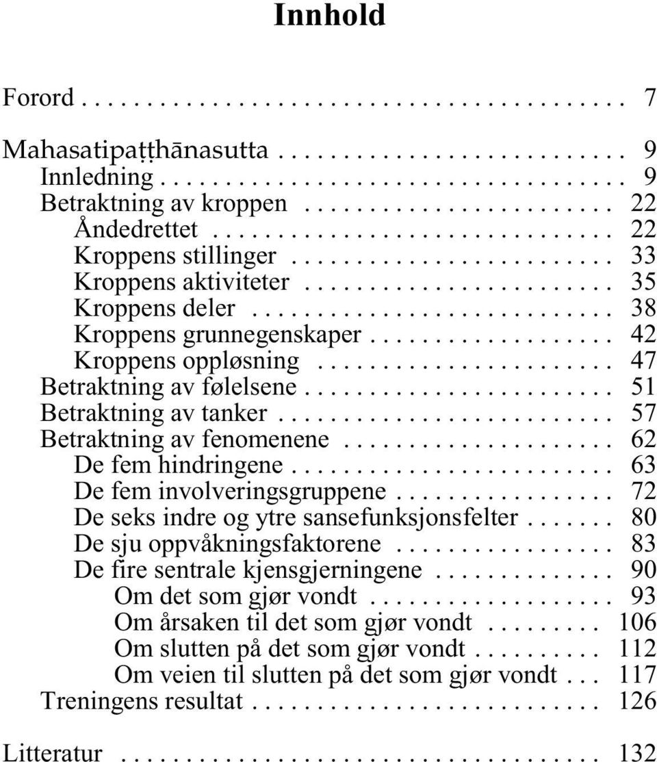 .. 62 63 De fem involveringsgruppene................. 72 De seks indre og ytre sansefunksjonsfelter....... 80 De sju oppvåkningsfaktorene................. 83 De fire sentrale kjensgjerningene.