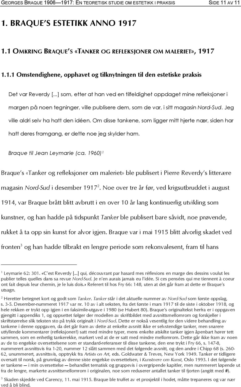 Om disse tankene, som ligger mitt hjerte nær, siden har hatt deres framgang, er dette noe jeg skylder ham. Braque til Jean Leymarie (ca.