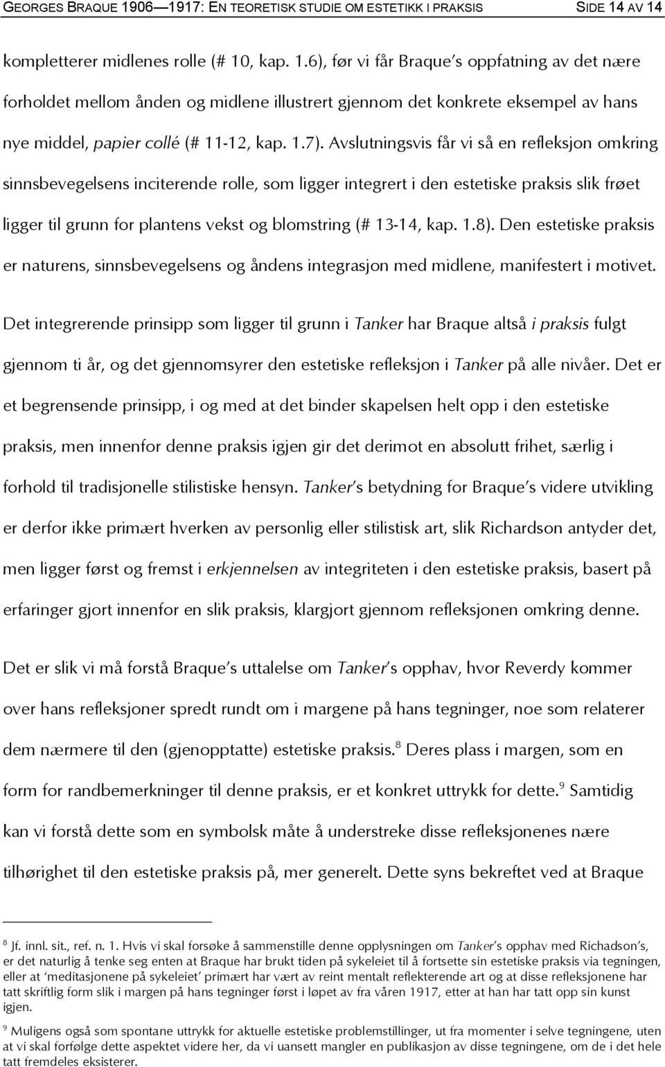 13-14, kap. 1.8). Den estetiske praksis er naturens, sinnsbevegelsens og åndens integrasjon med midlene, manifestert i motivet.