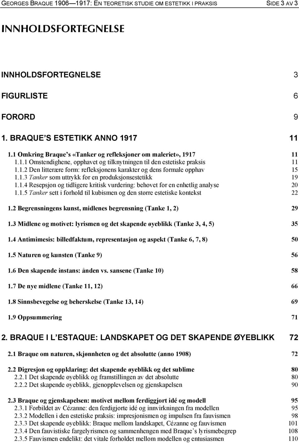 1.3 Tanker som uttrykk for en produksjonsestetikk 19 1.1.4 Resepsjon og tidligere kritisk vurdering: behovet for en enhetlig analyse 20 1.1.5 Tanker sett i forhold til kubismen og den større estetiske kontekst 22 1.