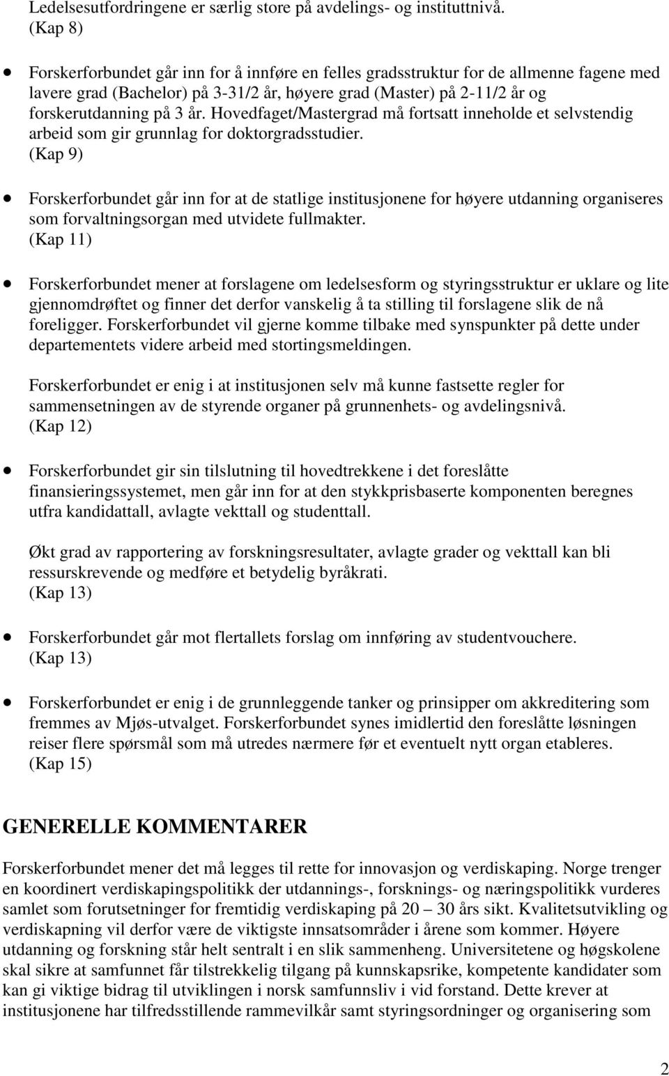 Hovedfaget/Mastergrad må fortsatt inneholde et selvstendig arbeid som gir grunnlag for doktorgradsstudier.