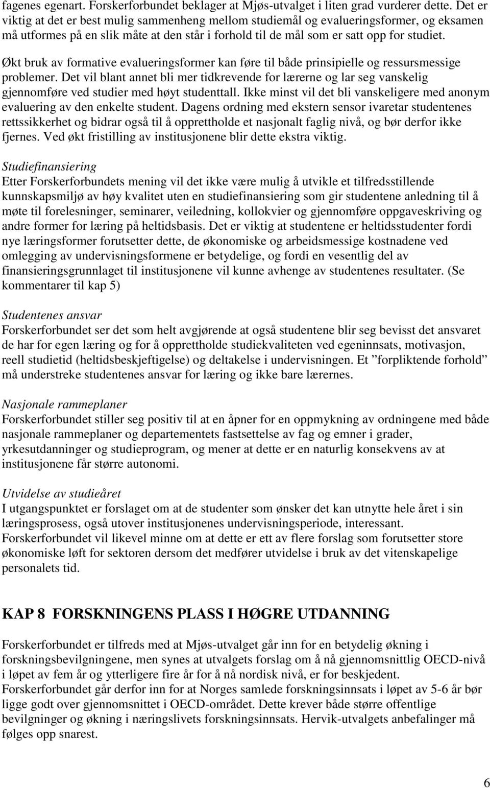 Økt bruk av formative evalueringsformer kan føre til både prinsipielle og ressursmessige problemer.