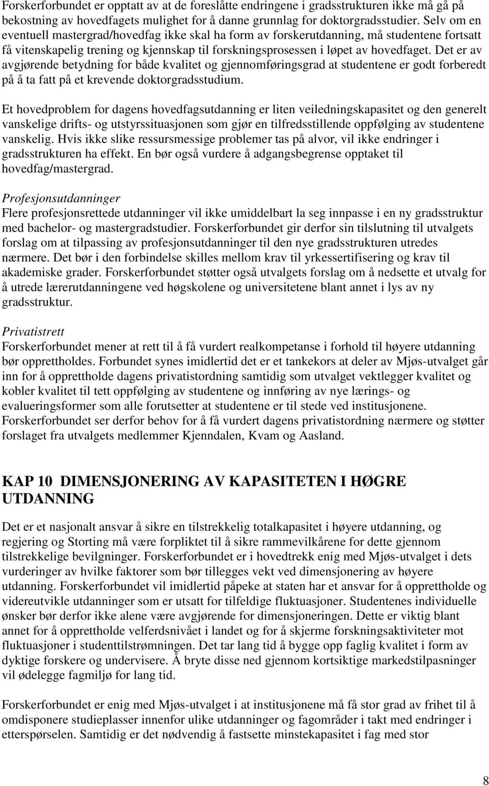 Det er av avgjørende betydning for både kvalitet og gjennomføringsgrad at studentene er godt forberedt på å ta fatt på et krevende doktorgradsstudium.