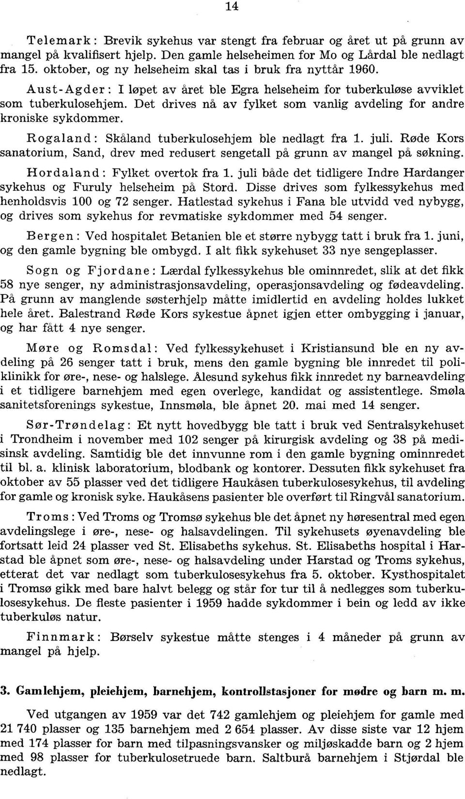 Det drives nå av fylket som vanlig avdeling for andre kroniske sykdommer. R ogalan d : Skåland tuberkulosehjem ble nedlagt fra. juli.