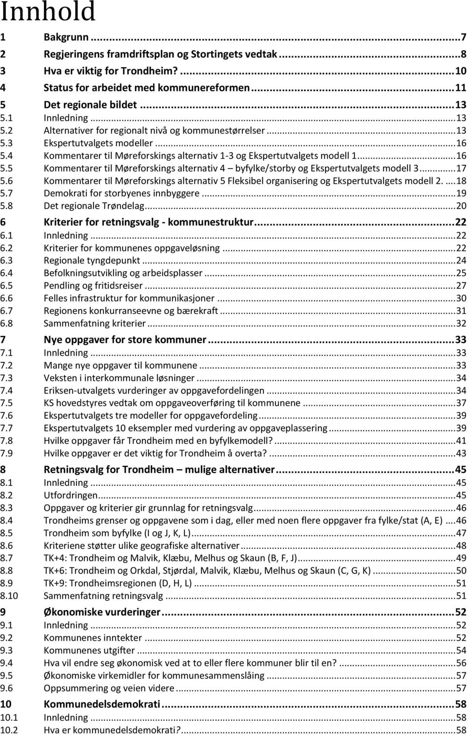 .. 16 5.5 Kommentarer til Møreforskings alternativ 4 byfylke/storby og Ekspertutvalgets modell 3... 17 5.