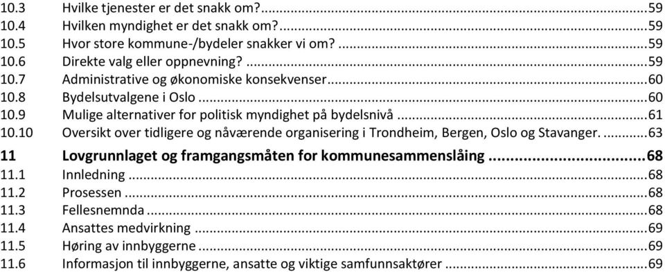 10 Oversikt over tidligere og nåværende organisering i Trondheim, Bergen, Oslo og Stavanger.... 63 11 Lovgrunnlaget og framgangsmåten for kommunesammenslåing... 68 11.