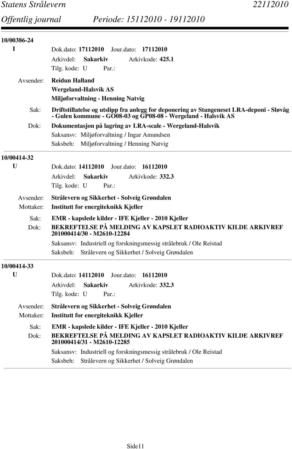 Wergeland - Halsvik AS Dokumentasjon på lagring av LRA-scale - Wergeland-Halsvik Saksansv: Miljøforvaltning / Ingar Amundsen Saksbeh: Miljøforvaltning / Henning Natvig 10/00414-32 U Dok.