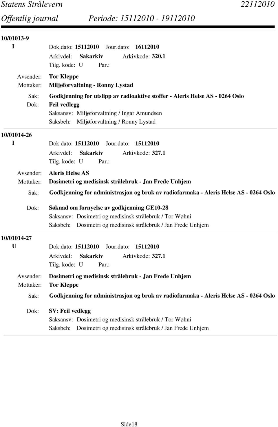 Miljøforvaltning / Ronny Lystad 10/01014-26 I Dok.dato: 15112010 Jour.dato: 15112010 Arkivdel: Sakarkiv Arkivkode: 327.