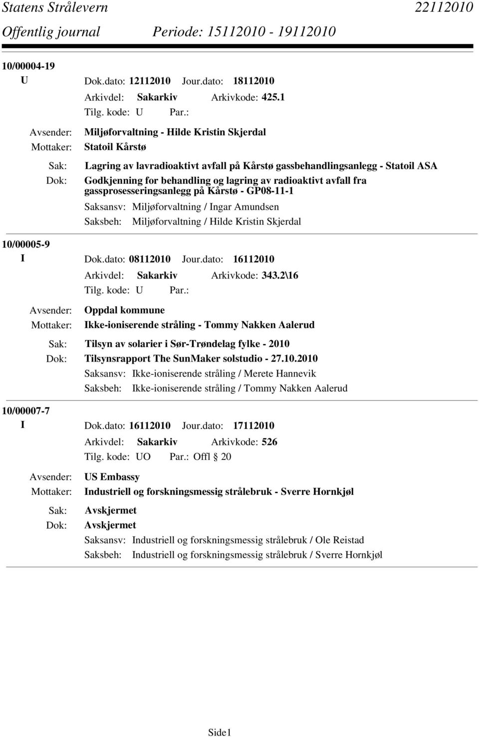 fra gassprosesseringsanlegg på Kårstø - GP08-11-1 Saksansv: Miljøforvaltning / Ingar Amundsen Saksbeh: Miljøforvaltning / Hilde Kristin Skjerdal 10/00005-9 I Dok.dato: 08112010 Jour.