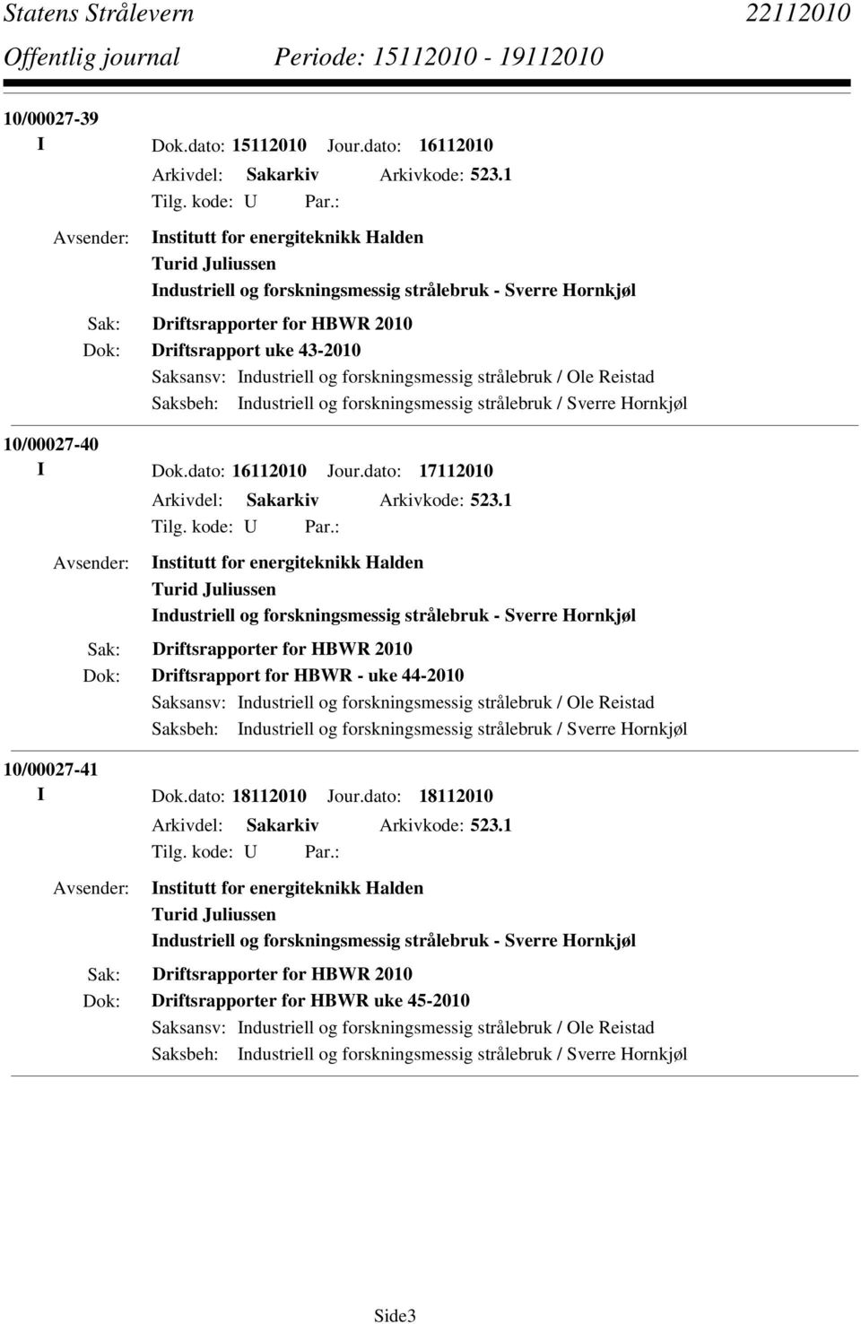 forskningsmessig strålebruk / Sverre Hornkjøl 10/00027-40 I Dok.dato: 16112010 Jour.dato: 17112010 Arkivdel: Sakarkiv Arkivkode: 523.