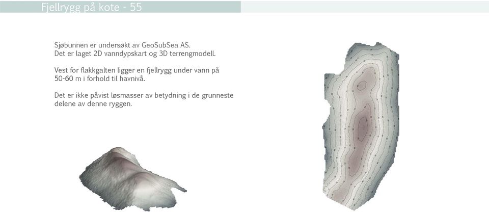 Vest for flakkgalten ligger en fjellrygg under vann på 50-60 m i