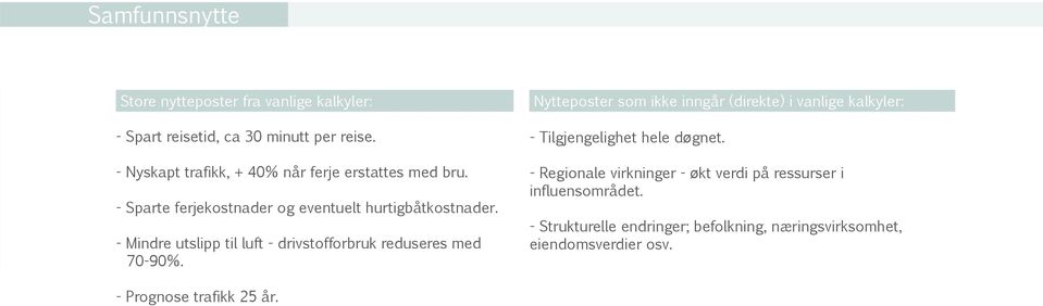 - Mindre utslipp til luft - drivstofforbruk reduseres med 70-90%.