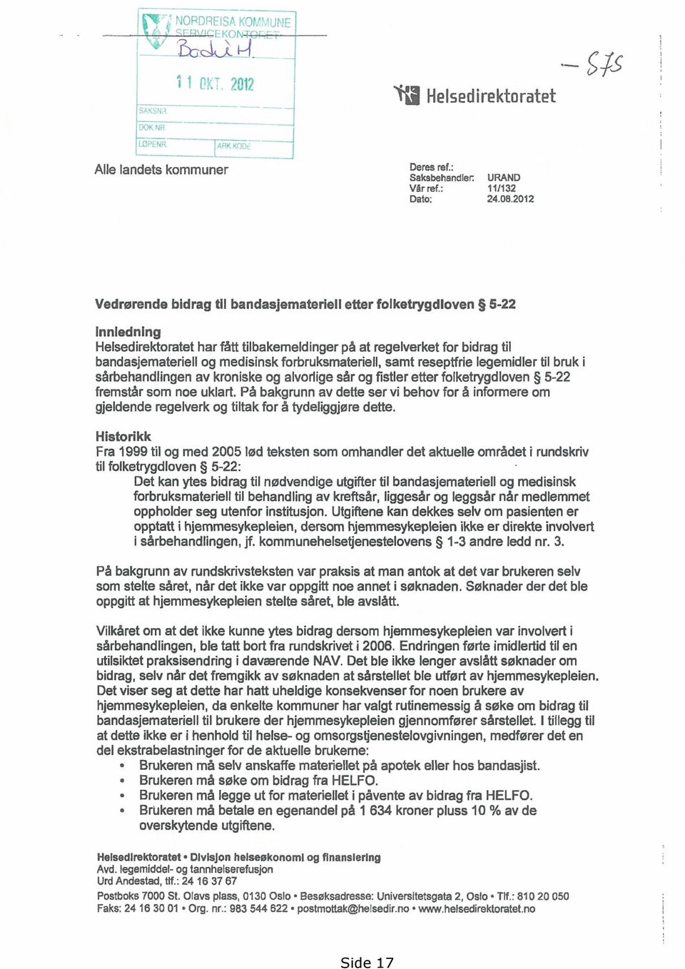 forbruksmateriell, samt reseptfrie legemidler til bruk i sårbehandlingen av kroniske og alvorlige sår og fistler etter folketrygdloven 5-22 fremstår som noe uklart.