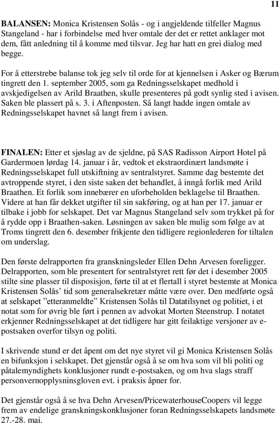 september 2005, som ga Redningsselskapet medhold i avskjedigelsen av Arild Braathen, skulle presenteres på godt synlig sted i avisen. Saken ble plassert på s. 3. i Aftenposten.