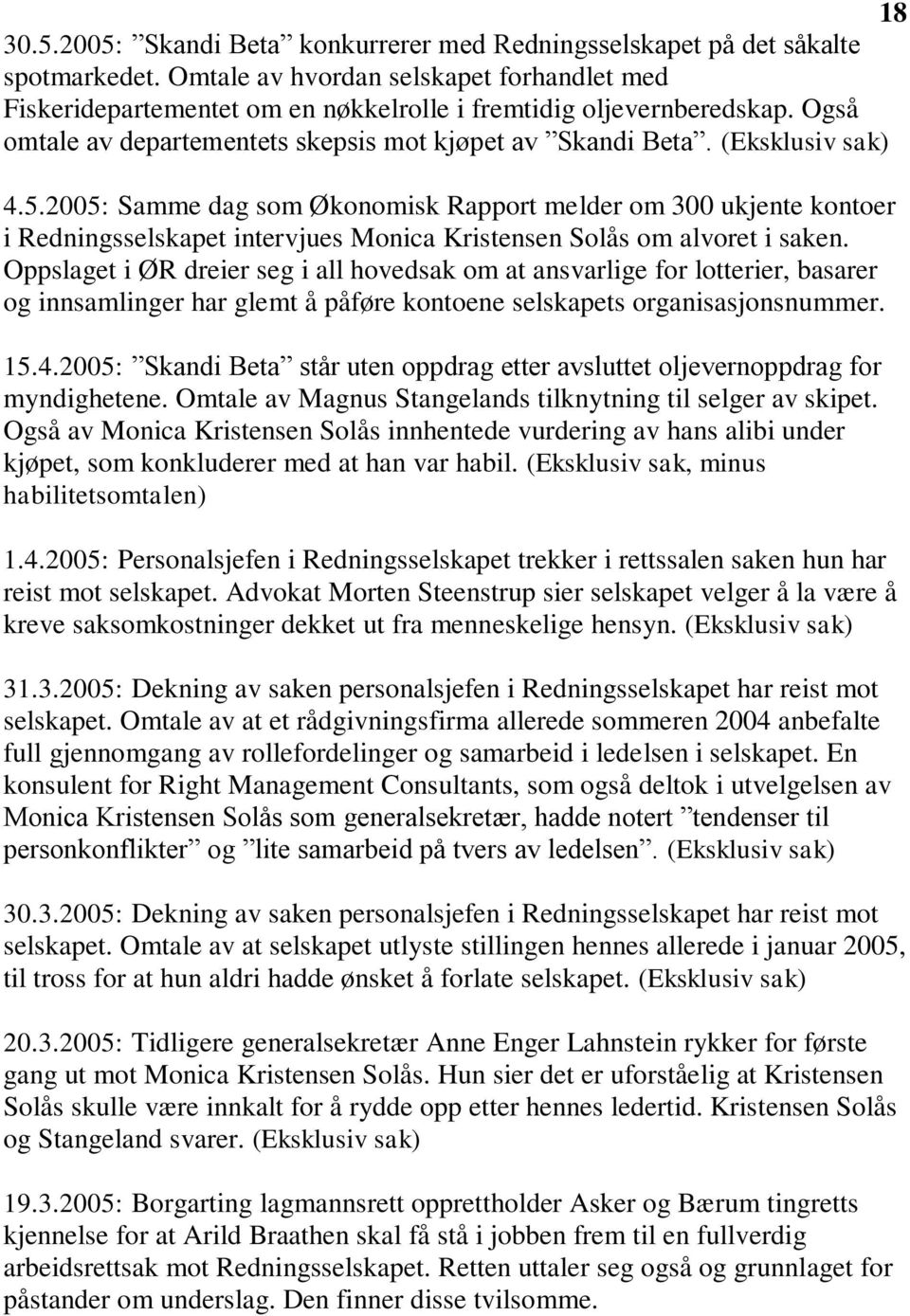 2005: Samme dag som Økonomisk Rapport melder om 300 ukjente kontoer i Redningsselskapet intervjues Monica Kristensen Solås om alvoret i saken.