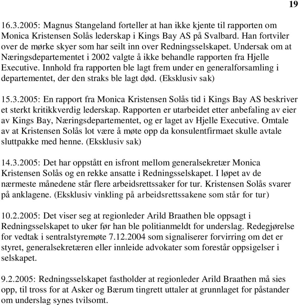 Innhold fra rapporten ble lagt frem under en generalforsamling i departementet, der den straks ble lagt død. (Eksklusiv sak) 15.3.