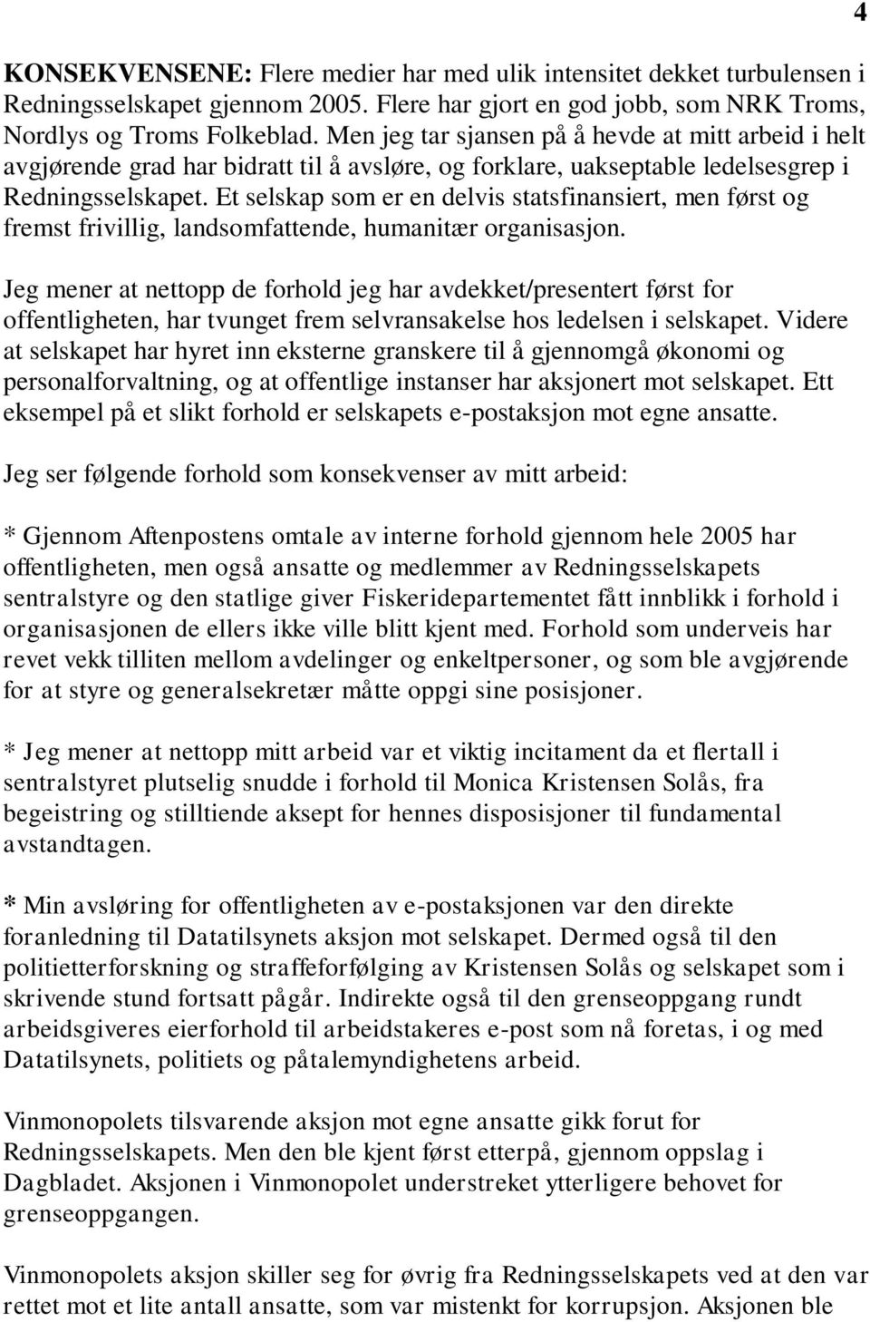 Et selskap som er en delvis statsfinansiert, men først og fremst frivillig, landsomfattende, humanitær organisasjon.