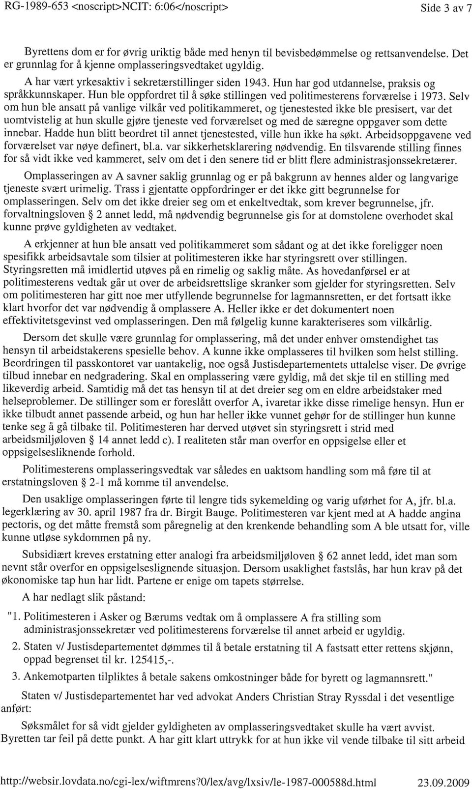 Hun ble oppfordret til å søke stillingen ved politimesterens forværelse i 1973.