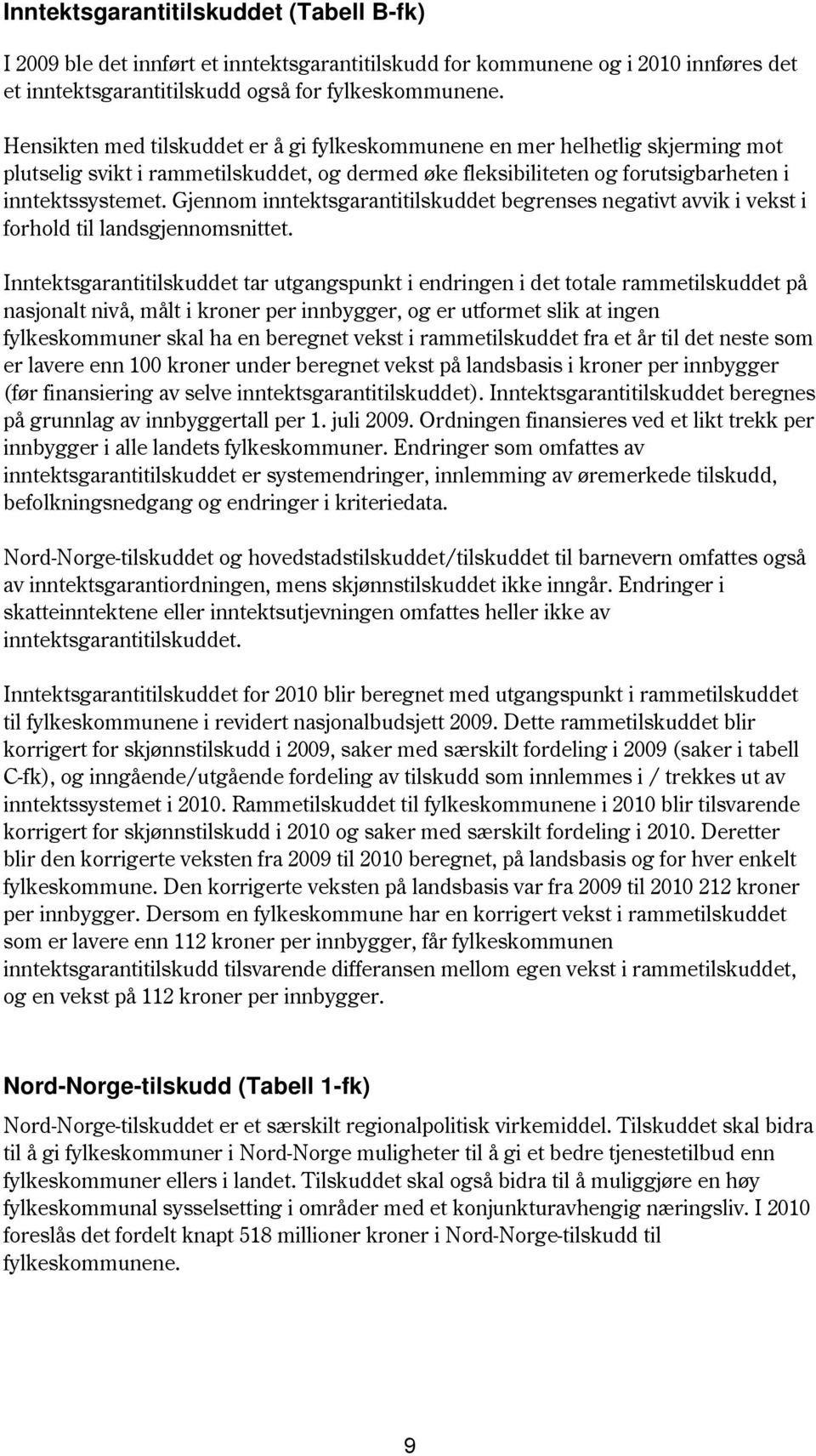 Gjennom inntektsgarantitilskuddet begrenses negativt avvik i vekst i forhold til landsgjennomsnittet.