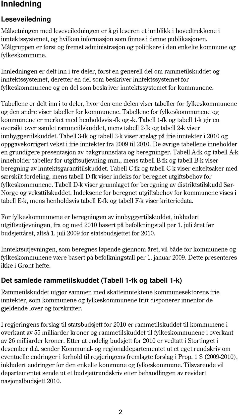 Innledningen er delt inn i tre deler, først en generell del om rammetilskuddet og inntektssystemet, deretter en del som beskriver inntektssystemet for fylkeskommunene og en del som beskriver