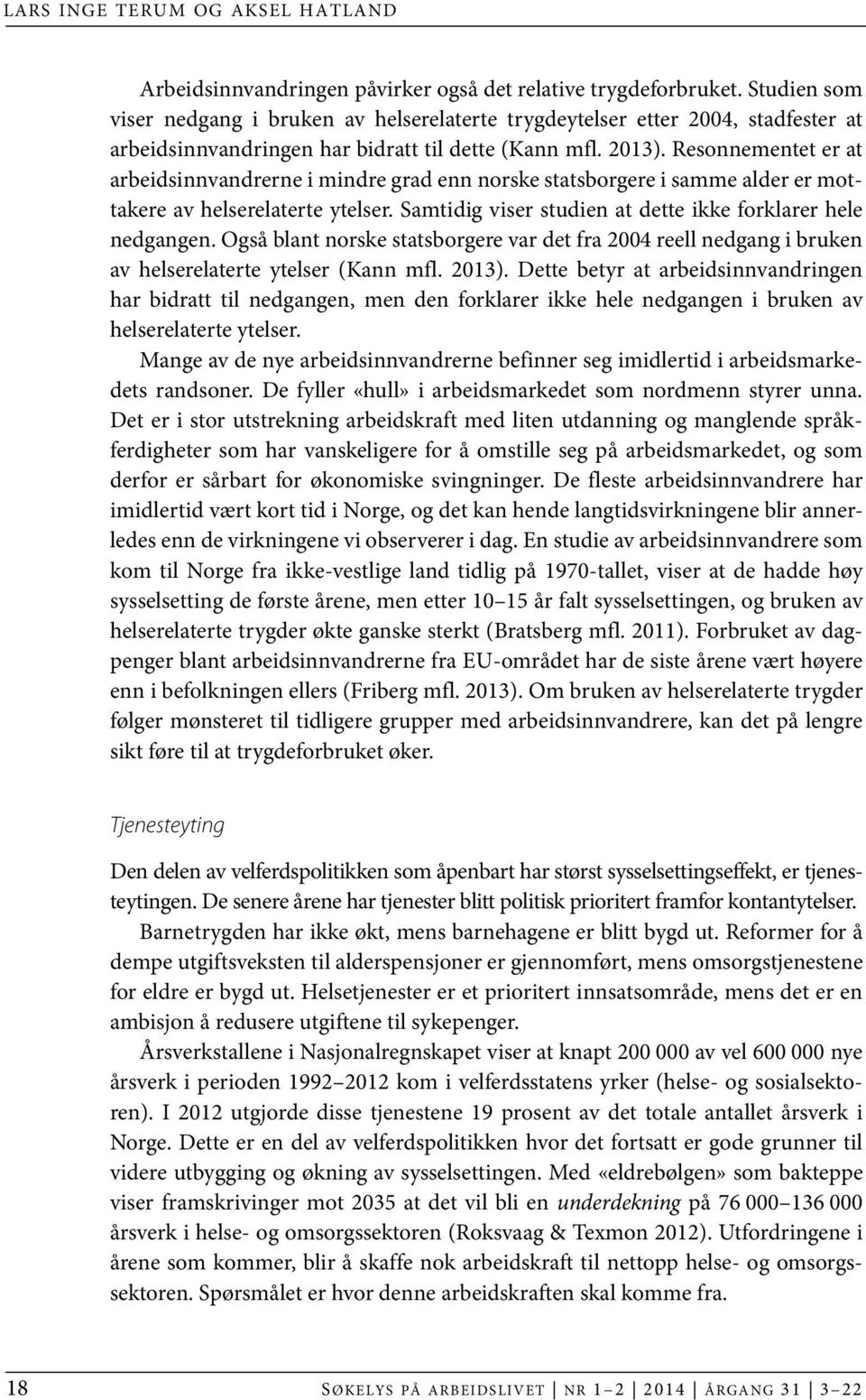 Resonnementet er at arbeidsinnvandrerne i mindre grad enn norske statsborgere i samme alder er mottakere av helserelaterte ytelser. Samtidig viser studien at dette ikke forklarer hele nedgangen.