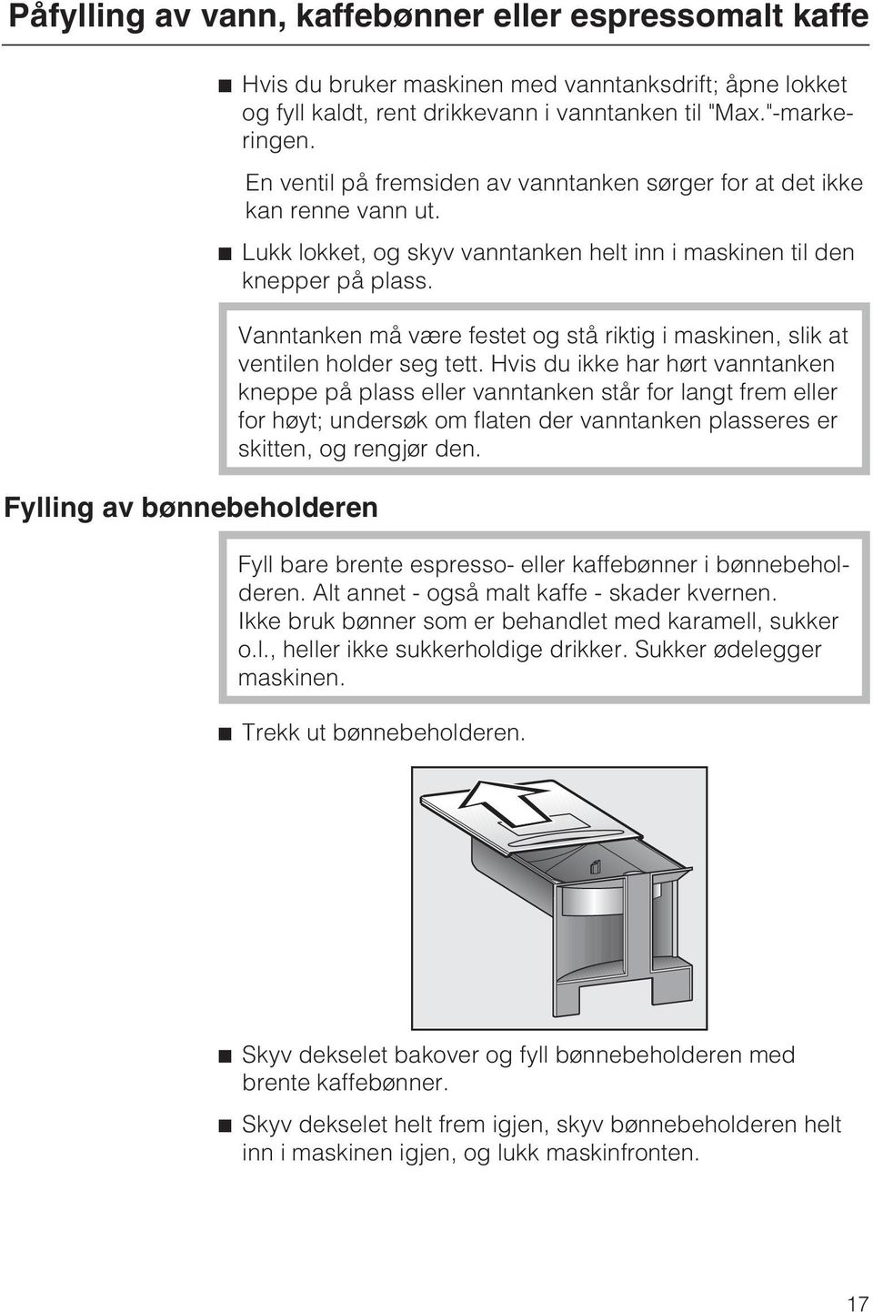 Vanntanken må være festet og stå riktig i maskinen, slik at ventilen holder seg tett.