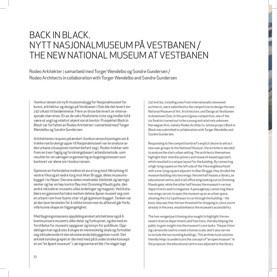 collaboration with Torger Wendelbo and Sondre Gundersen I konkurransen om nytt museumsbygg for Nasjonalmuseet for kunst, arkitektur og design på Vestbanen i Oslo ble det levert inn 247 utkast til