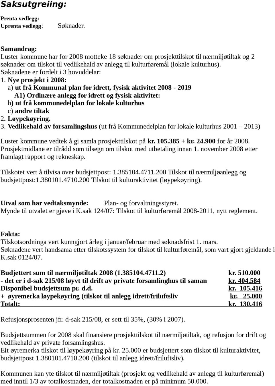 Søknadene er fordelt i 3 hovuddelar: 1.