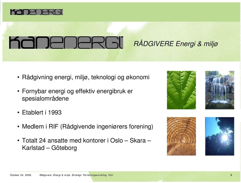 (Rådgivende ingeniørers forening) Totalt 24 ansatte med kontorer i Oslo Skara