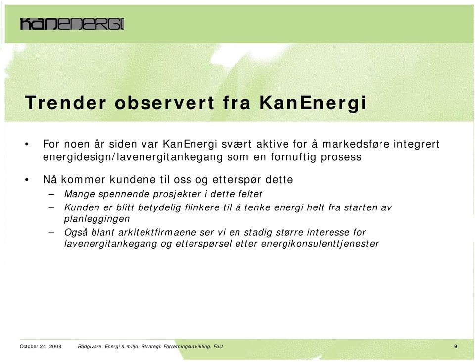 flinkere til å tenke energi helt fra starten av planleggingen Også blant arkitektfirmaene ser vi en stadig større interesse for