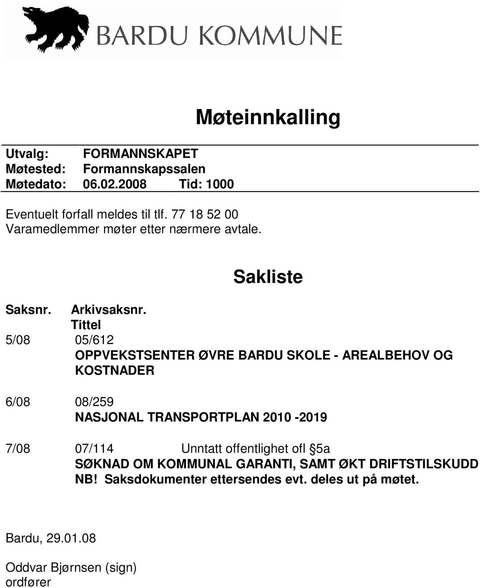 Tittel 5/08 05/612 OPPVEKSTSENTER ØVRE BARDU SKOLE - AREALBEHOV OG KOSTNADER 6/08 08/259 NASJONAL TRANSPORTPLAN 2010-2019 7/08