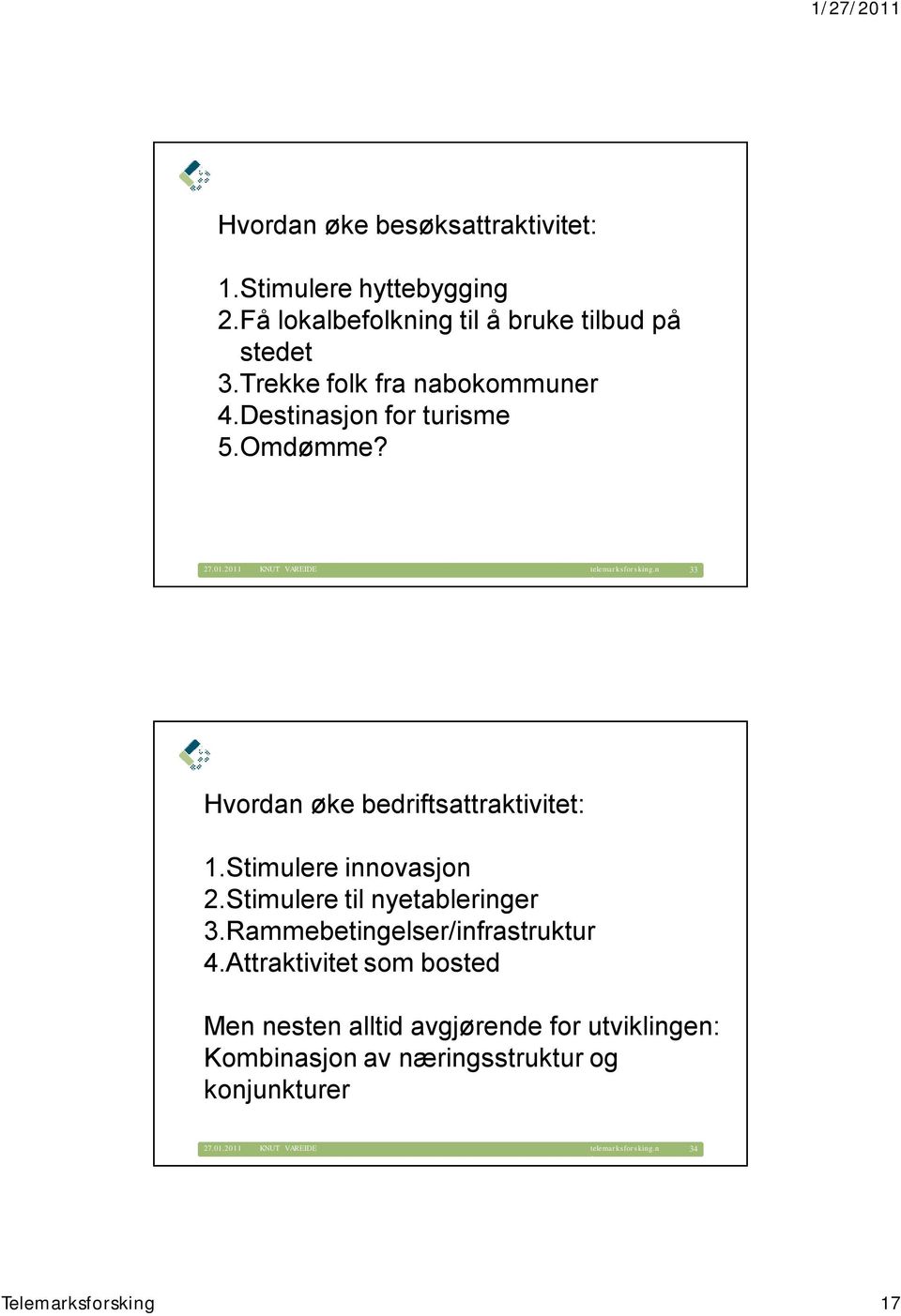 n 33 Hvrdan øke bedriftsattraktivitet: 1.Stimulere innvasjn 2.Stimulere til nyetableringer 3.