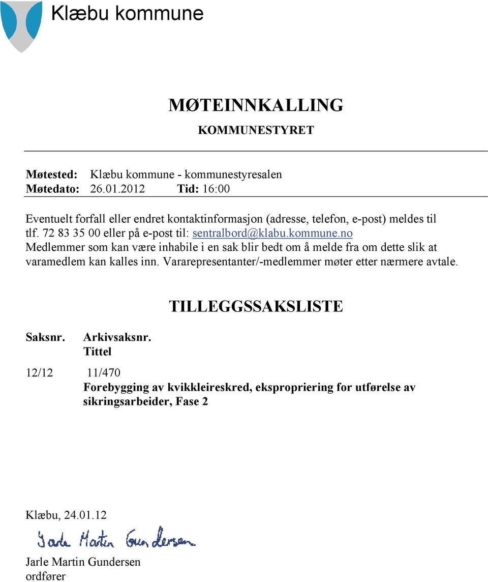 72 83 35 00 eller på e-post til: sentralbord@klabu.kommune.