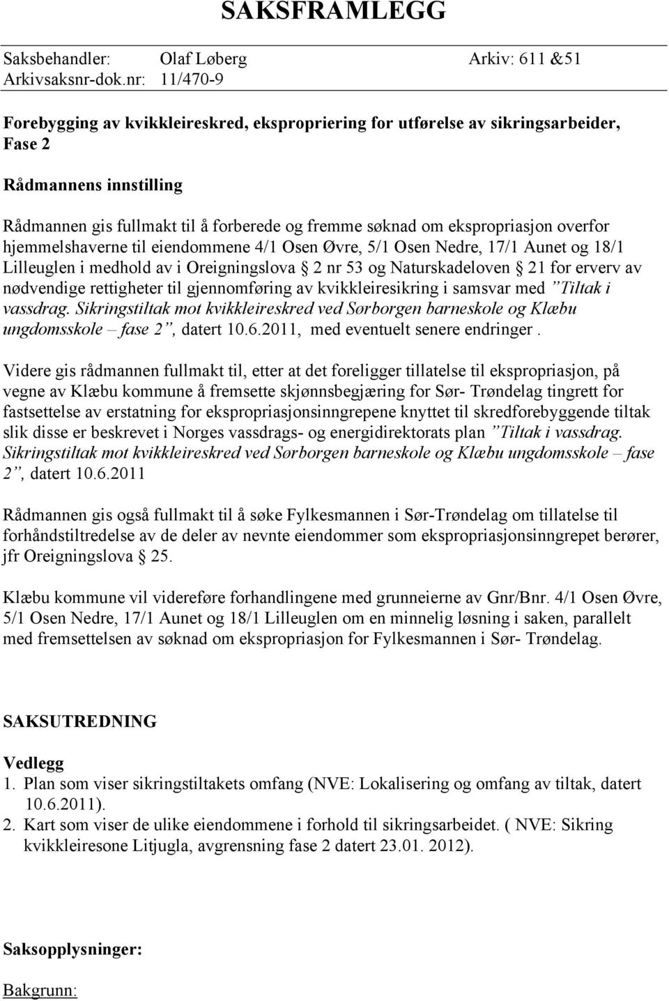 overfor hjemmelshaverne til eiendommene 41 Osen Øvre, 51 Osen Nedre, 171 Aunet og 181 Lilleuglen i medhold av i Oreigningslova 2 nr 53 og Naturskadeloven 21 for erverv av nødvendige rettigheter til