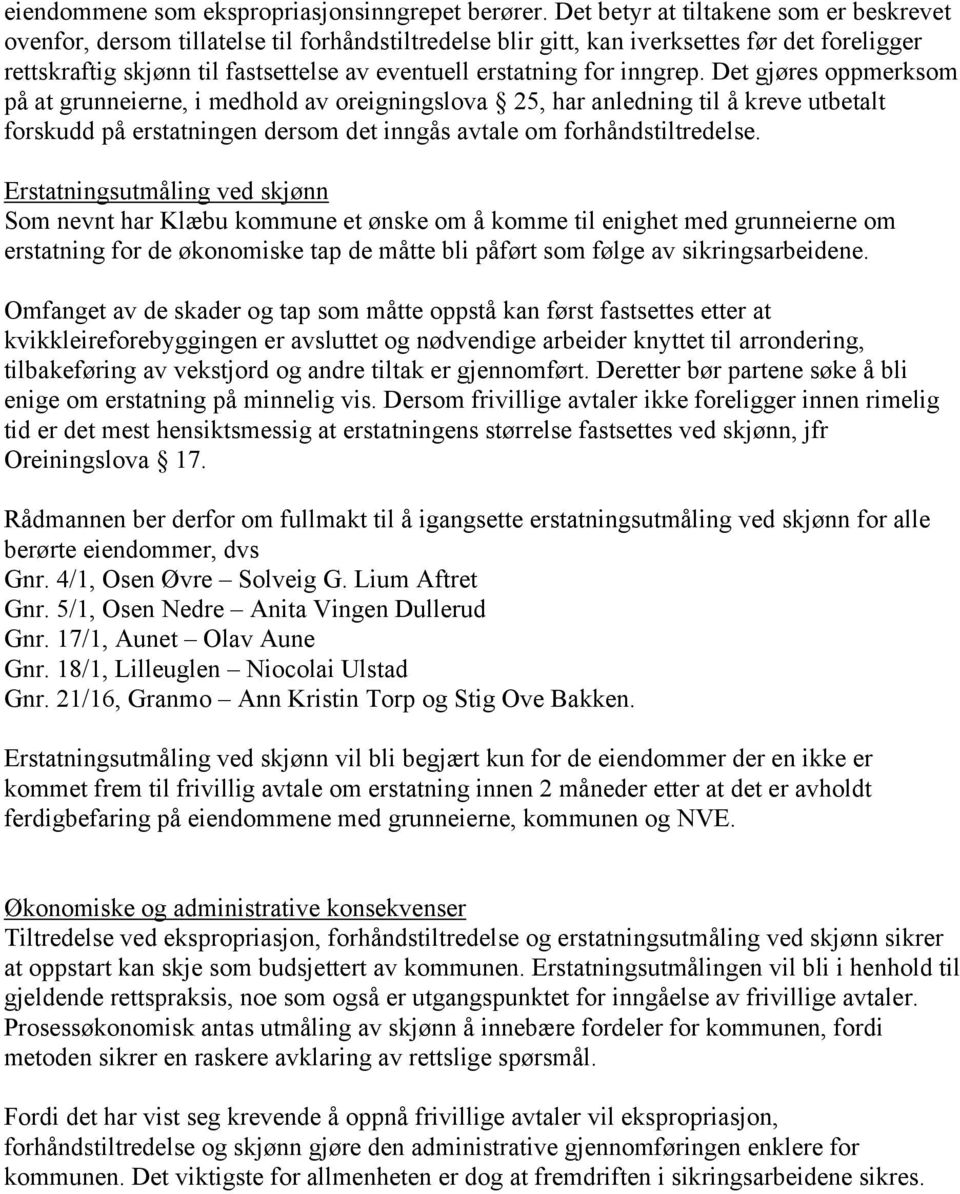 for inngrep. Det gjøres oppmerksom på at grunneierne, i medhold av oreigningslova 25, har anledning til å kreve utbetalt forskudd på erstatningen dersom det inngås avtale om forhåndstiltredelse.