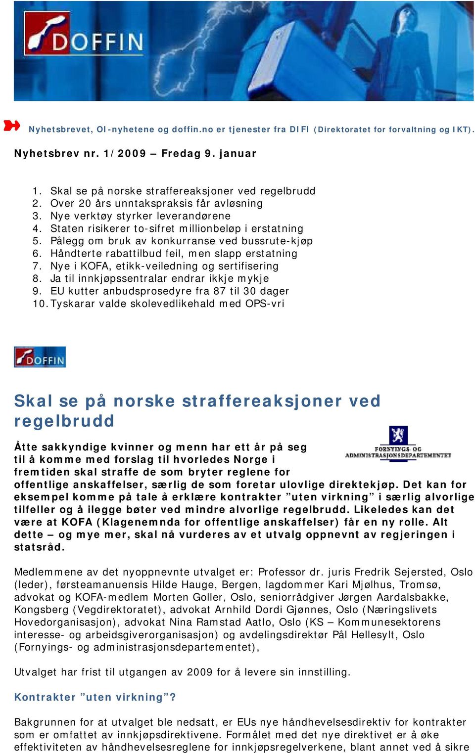 Håndterte rabattilbud feil, men slapp erstatning 7. Nye i KOFA, etikk-veiledning og sertifisering 8. Ja til innkjøpssentralar endrar ikkje mykje 9. EU kutter anbudsprosedyre fra 87 til 30 dager 10.