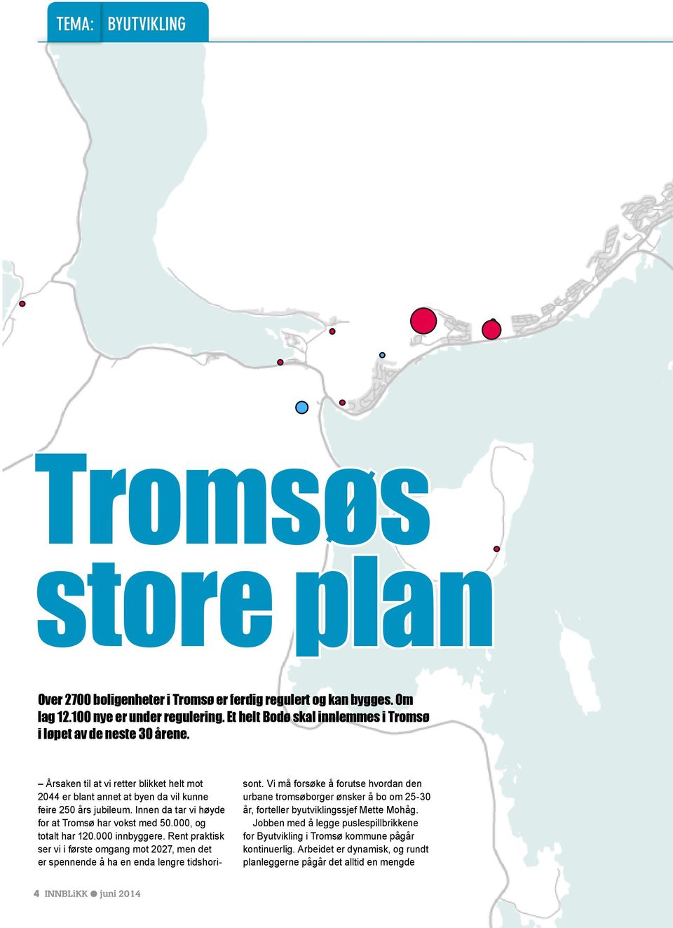 Innen da tar vi høyde for at Tromsø har vokst med 50.000, og totalt har 120.000 innbyggere. Rent praktisk ser vi i første omgang mot 2027, men det er spennende å ha en enda lengre tidshorisont.