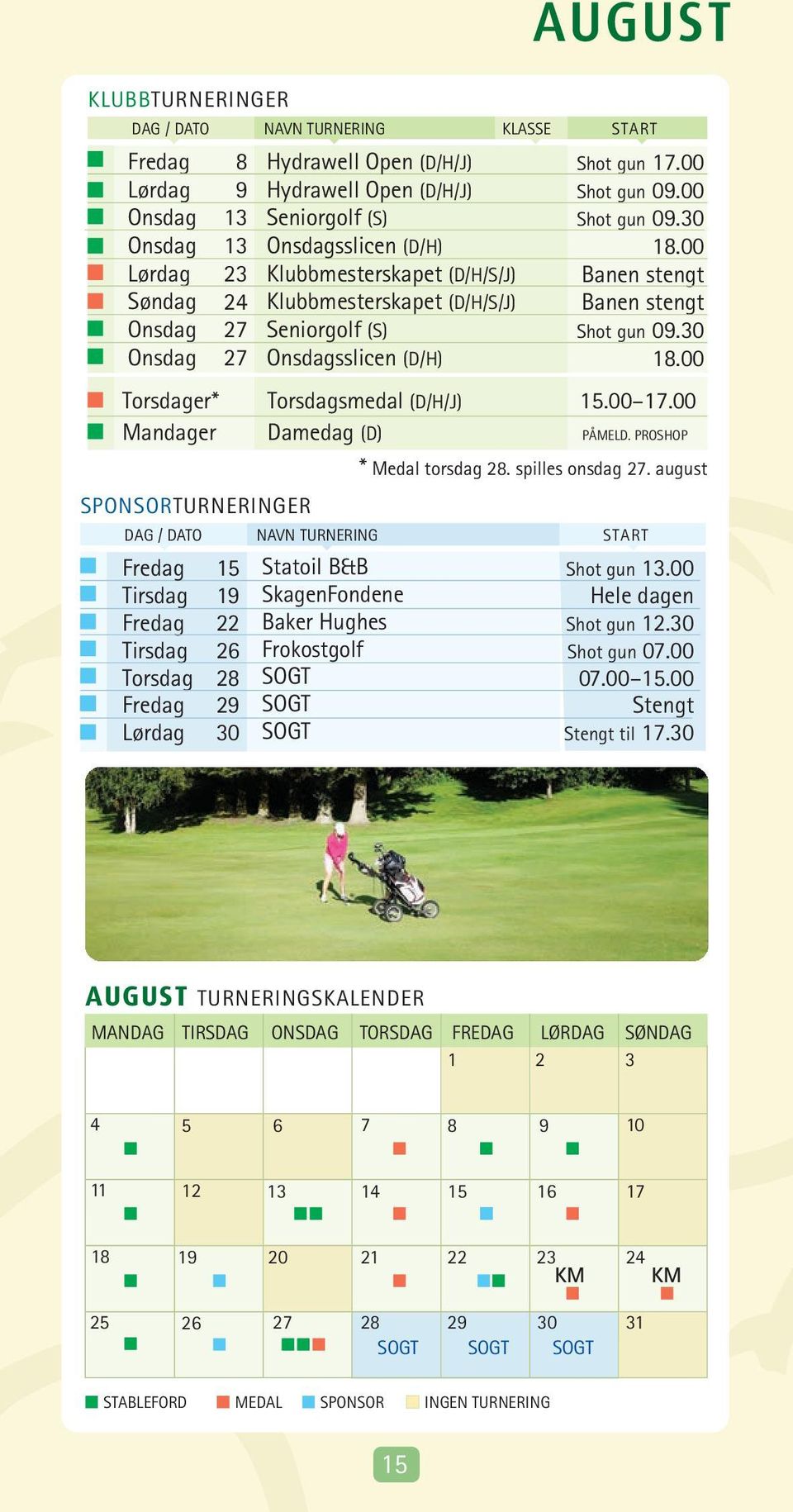 00 Mandager Damedag (D) PÅMELD. PROSHOP * Medal torsdag 2. spilles onsdag 27.